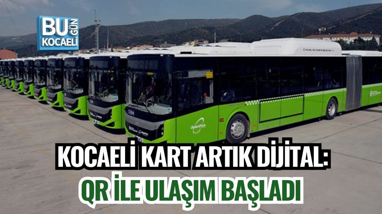 KOCAELİ KART ARTIK DİJİTAL: QR İLE ULAŞIM BAŞLADI