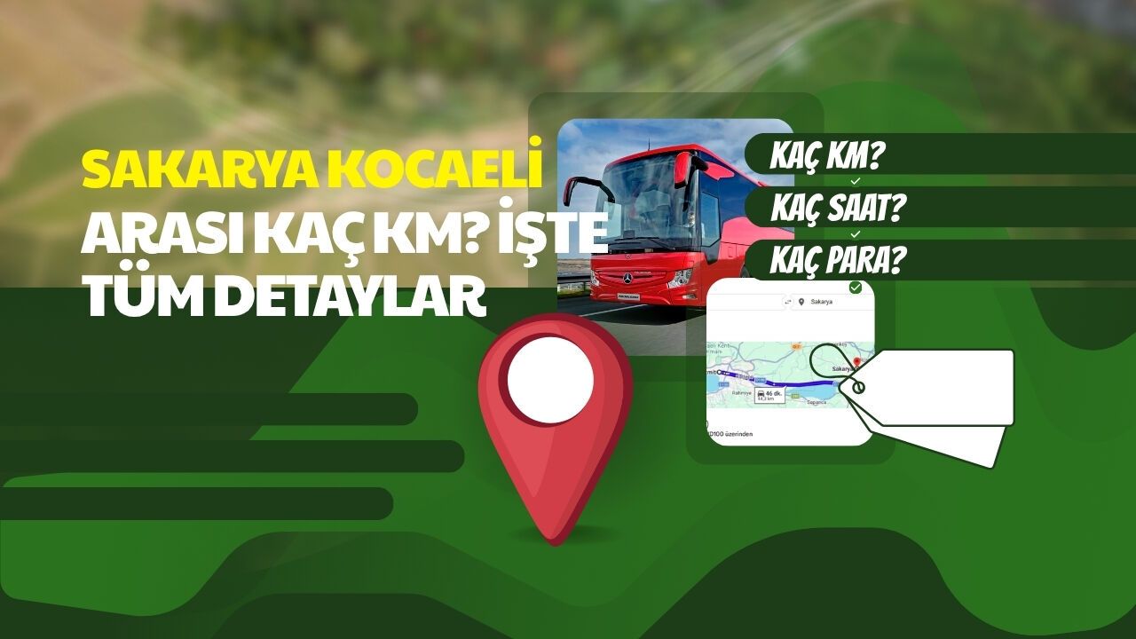 SAKARYA KOCAELİ ARASI KAÇ KM? İŞTE TÜM DETAYLAR