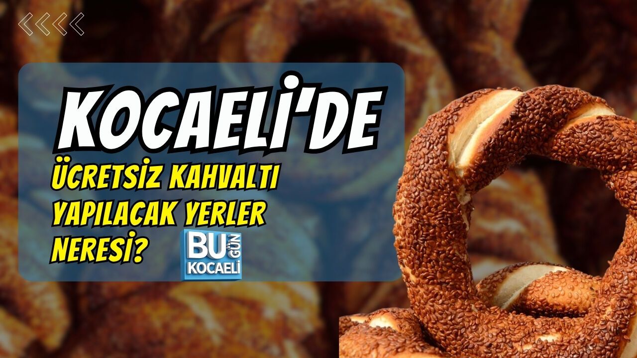 KOCAELİ’DE ÜCRETSİZ KAHVALTI YAPILACAK YERLER NERESİ?
