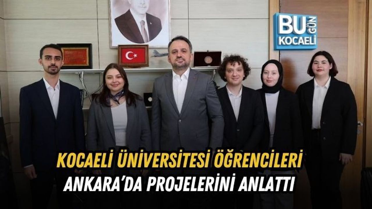 KOCAELİ ÜNİVERSİTESİ ÖĞRENCİLERİ ANKARA’DA PROJELERİNİ ANLATTI
