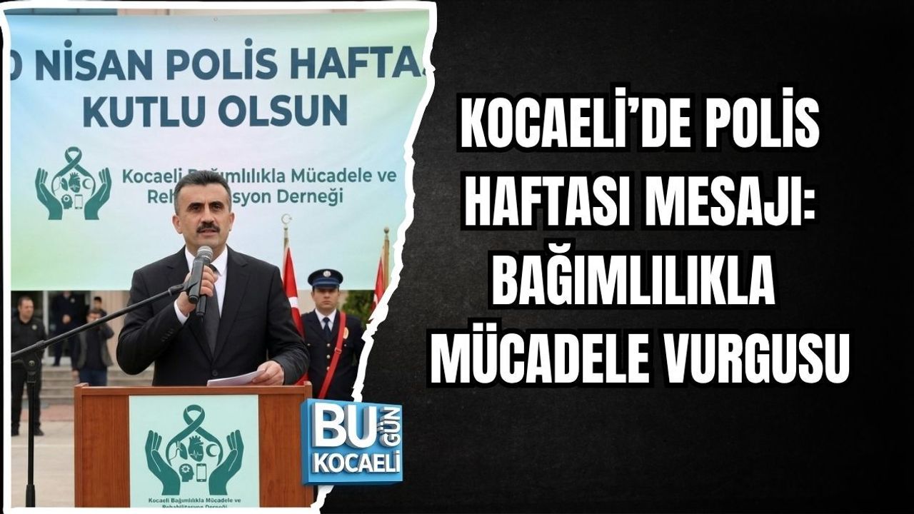 KOCAELİ’DE POLİS HAFTASI MESAJI: BAĞIMLILIKLA MÜCADELE VURGUSU
