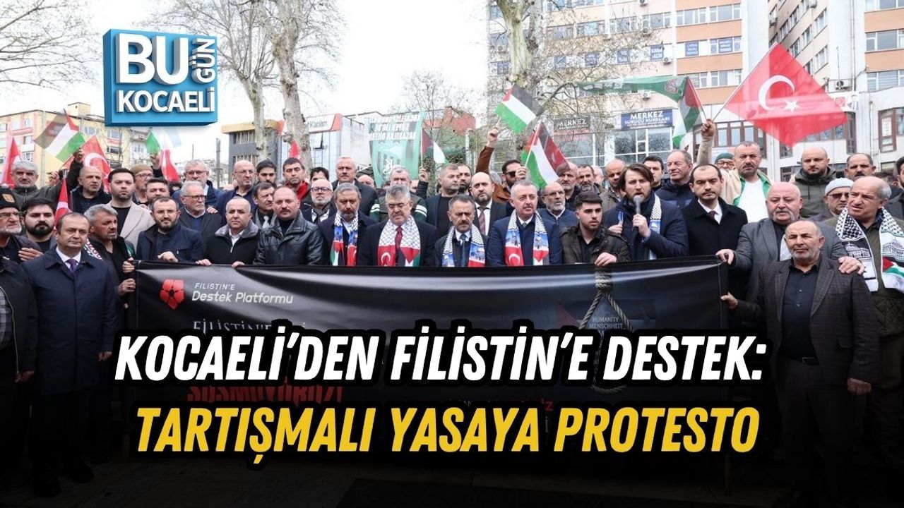 KOCAELİ’DEN FİLİSTİN’E DESTEK: TARTIŞMALI YASAYA PROTESTO
