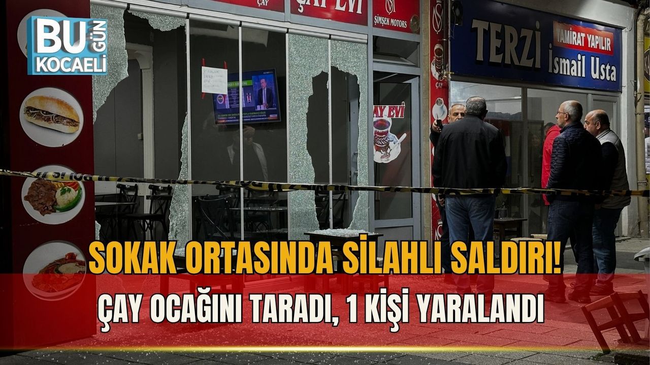 SOKAK ORTASINDA SİLAHLI SALDIRI! ÇAY OCAĞINI TARADI, 1 KİŞİ YARALANDI