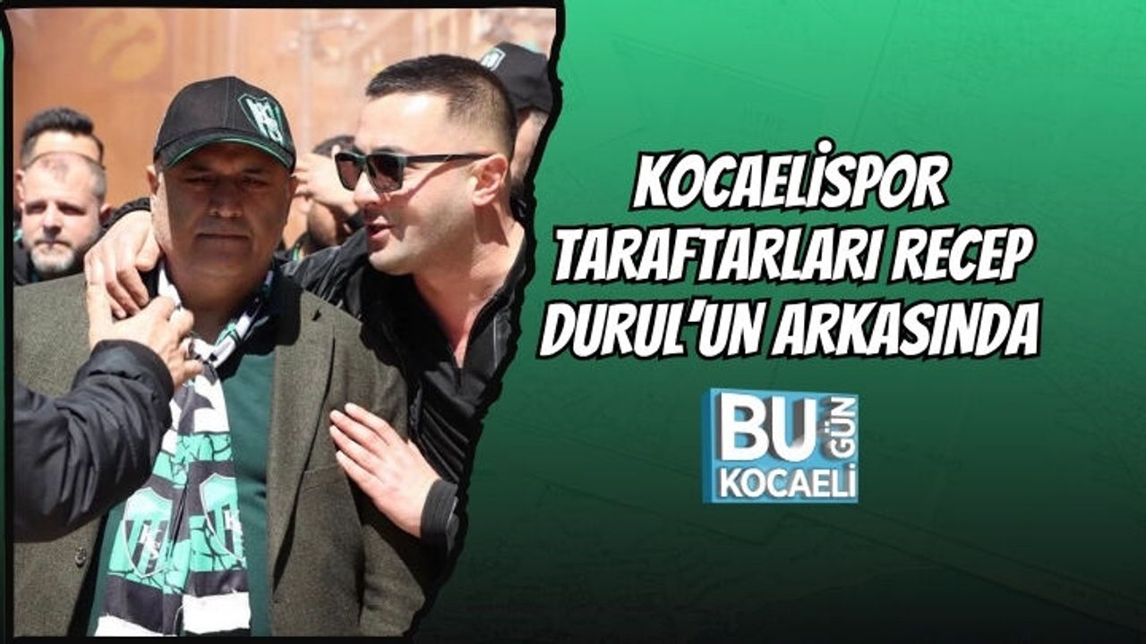 KOCAELİSPOR TARAFTARLARI RECEP DURUL’UN ARKASINDA
