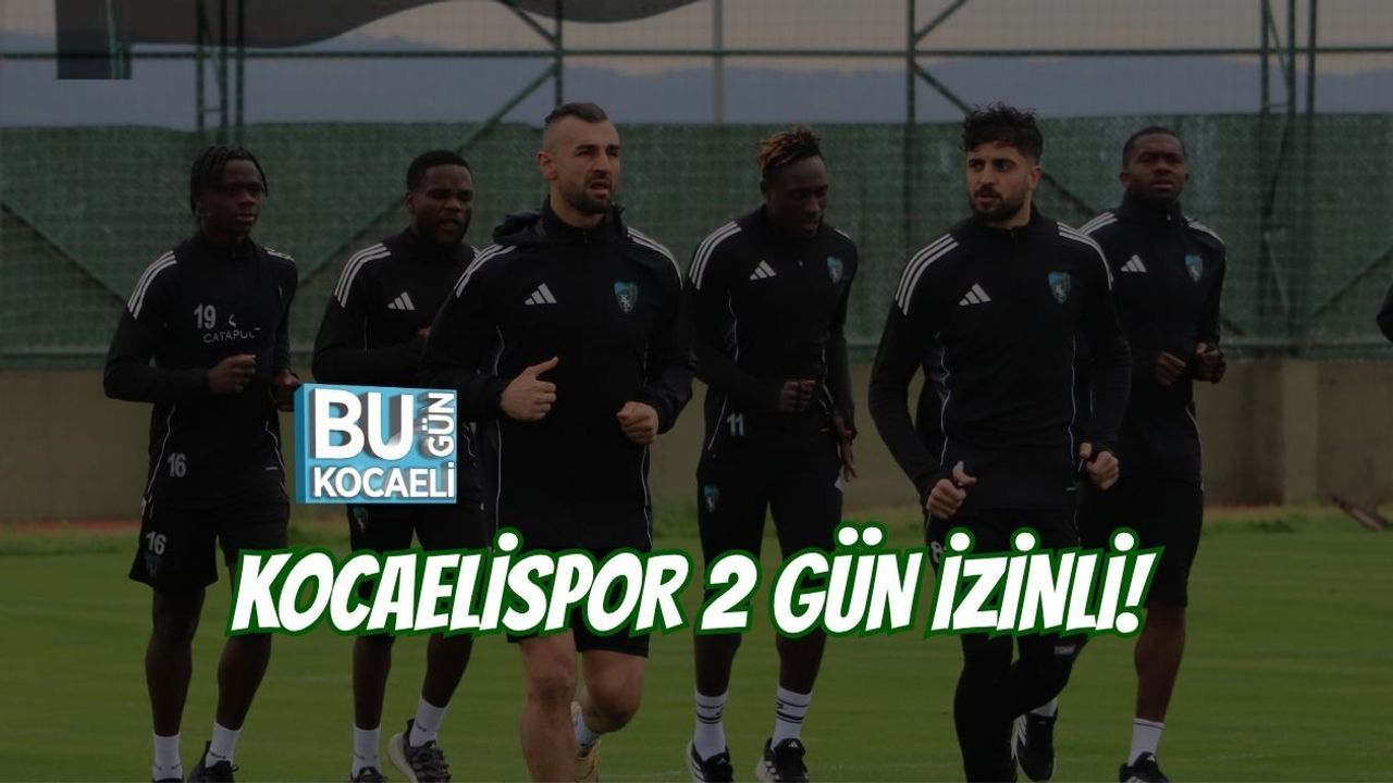 KOCAELİSPOR 2 GÜN İZİNLİ!