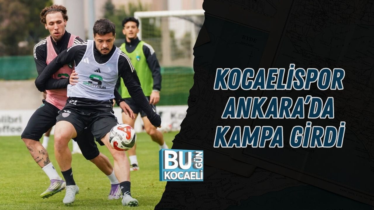 KOCAELİSPOR ANKARA’DA KAMPA GİRDİ