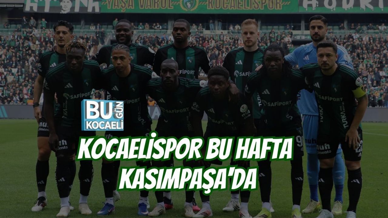 KOCAELİSPOR BU HAFTA KASIMPAŞA'DA