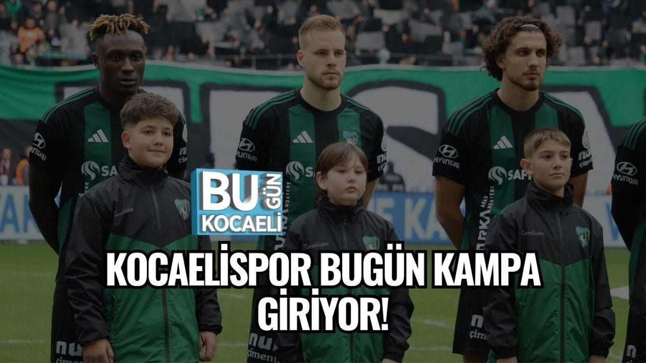KOCAELİSPOR BUGÜN KAMPA GİRİYOR!