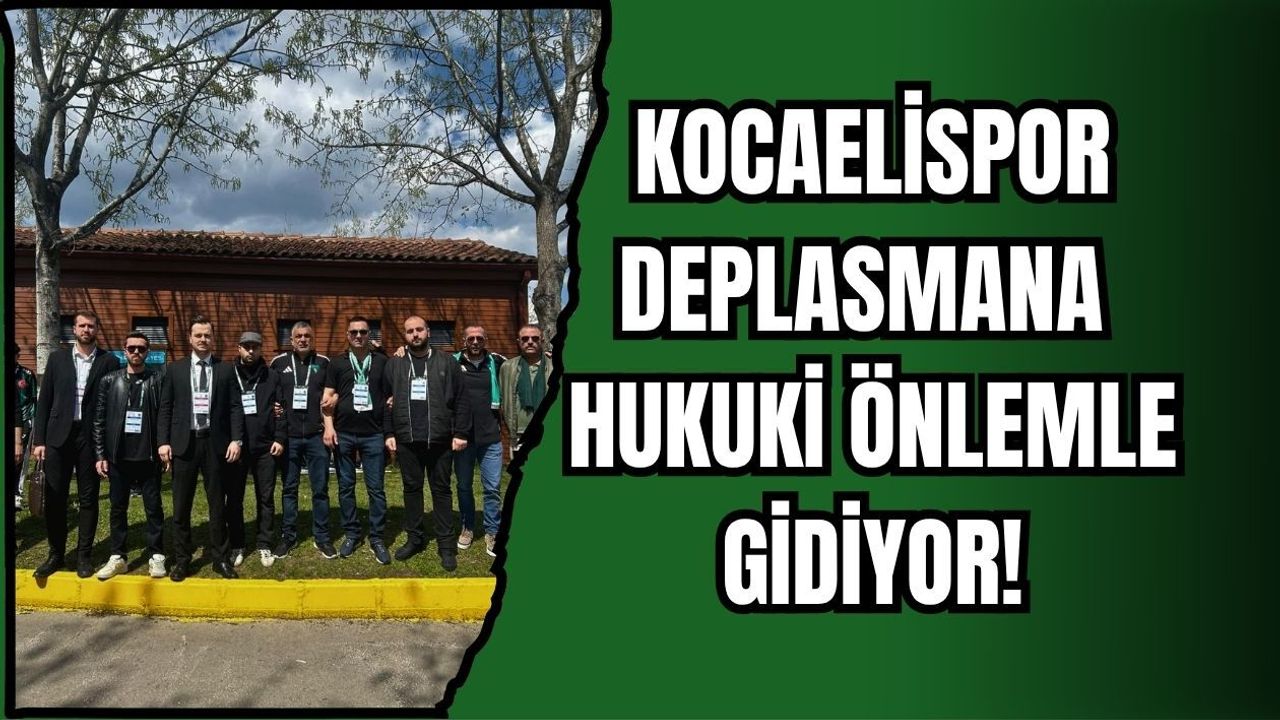 KOCAELİSPOR DEPLASMANA HUKUKİ ÖNLEMLE GİDİYOR!