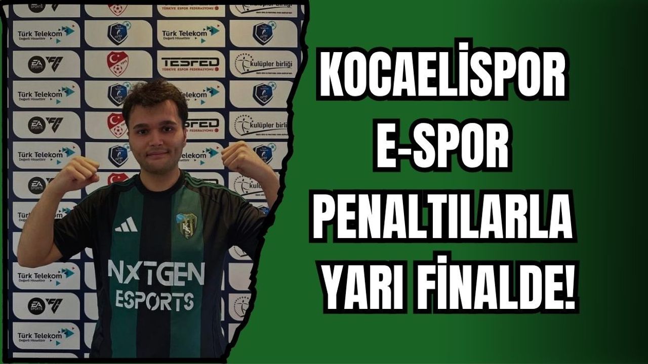 KOCAELİSPOR E-SPOR PENALTILARLA YARI FİNALDE!