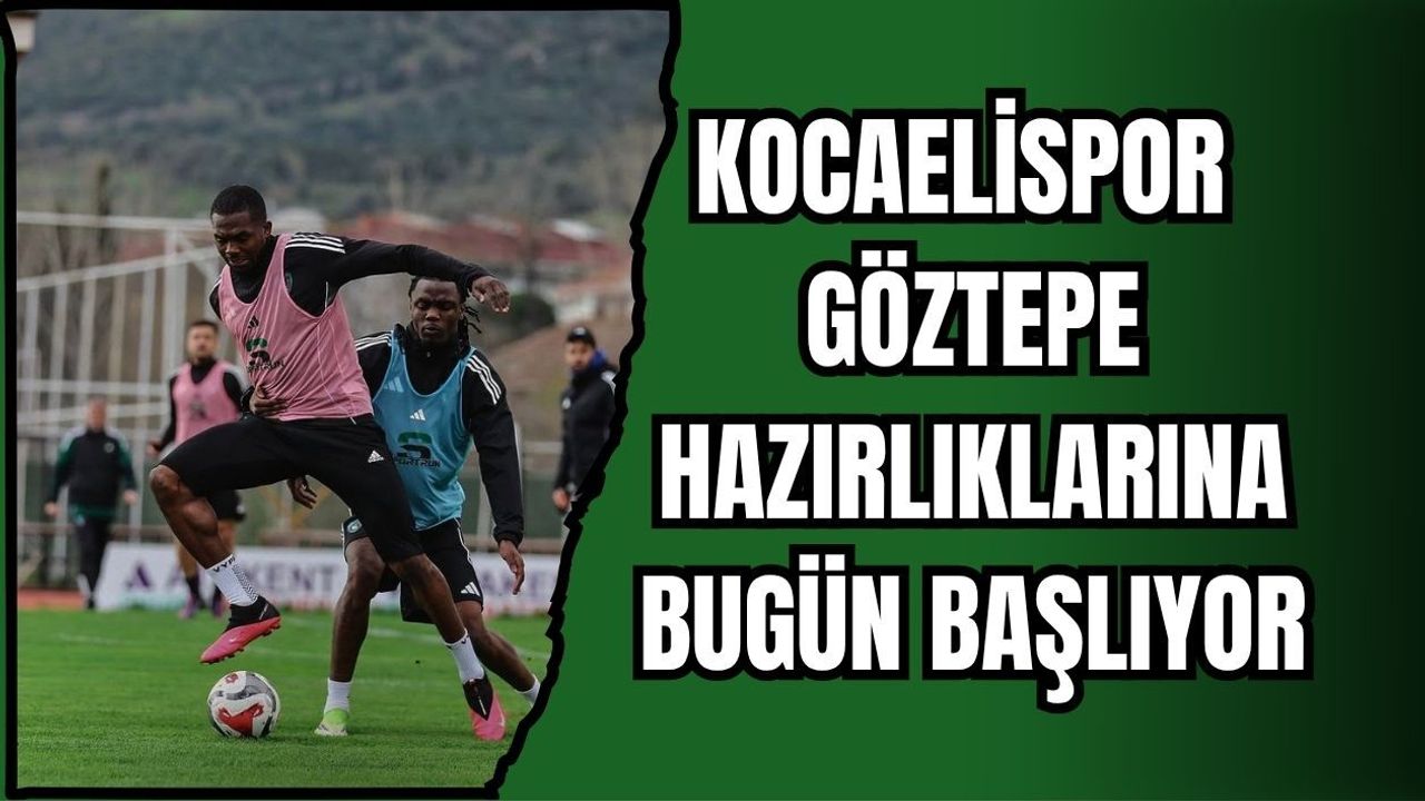KOCAELİSPOR GÖZTEPE HAZIRLIKLARINA BUGÜN BAŞLIYOR