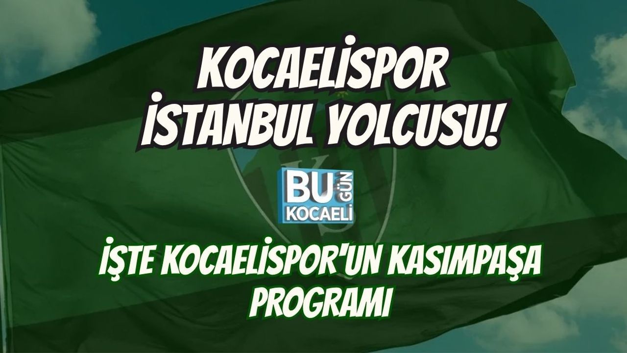 KOCAELİSPOR İSTANBUL YOLCUSU! İŞTE KOCAELİSPOR'UN KASIMPAŞA PROGRAMI