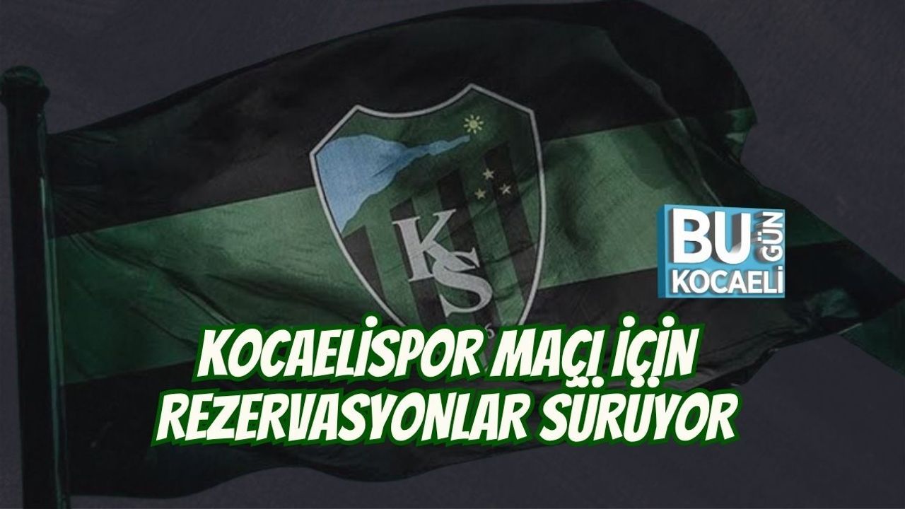 KOCAELİSPOR MAÇI İÇİN REZERVASYONLAR SÜRÜYOR