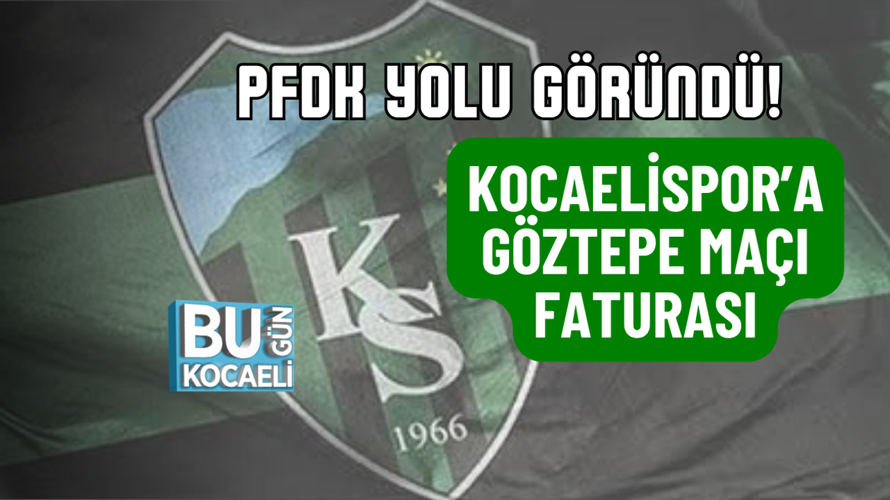 PFDK YOLU GÖRÜNDÜ! KOCAELİSPOR’A GÖZTEPE MAÇI FATURASI