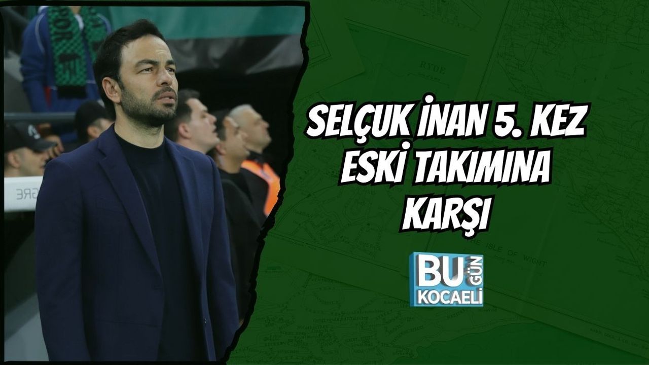 SELÇUK İNAN 5. KEZ ESKİ TAKIMINA KARŞI