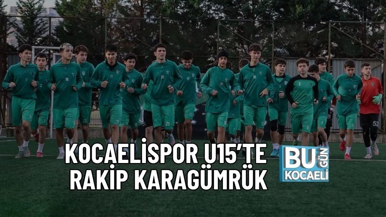 KOCAELİSPOR U15’TE RAKİP KARAGÜMRÜK