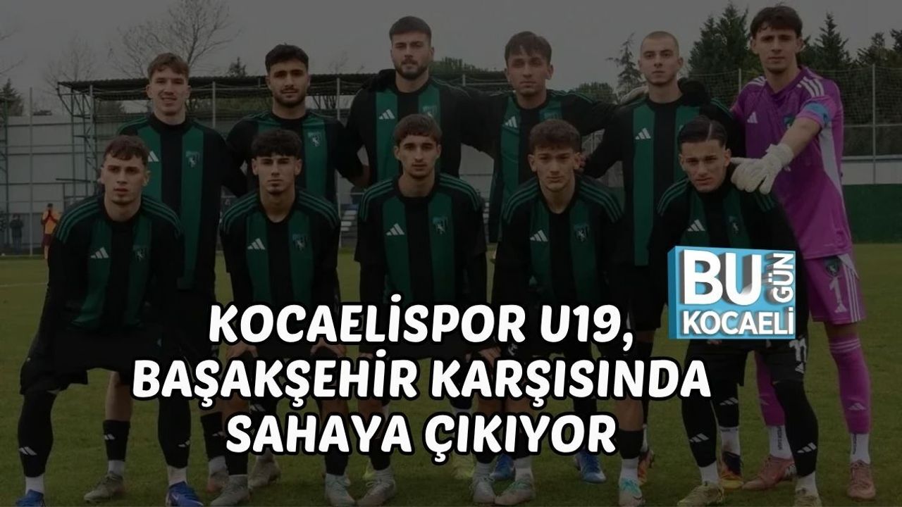 KOCAELİSPOR U19, BAŞAKŞEHİR KARŞISINDA SAHAYA ÇIKIYOR