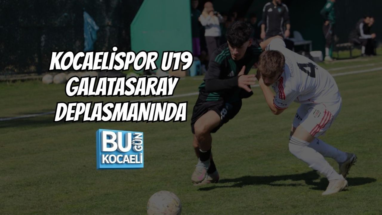 KOCAELİSPOR U19 GALATASARAY DEPLASMANINDA