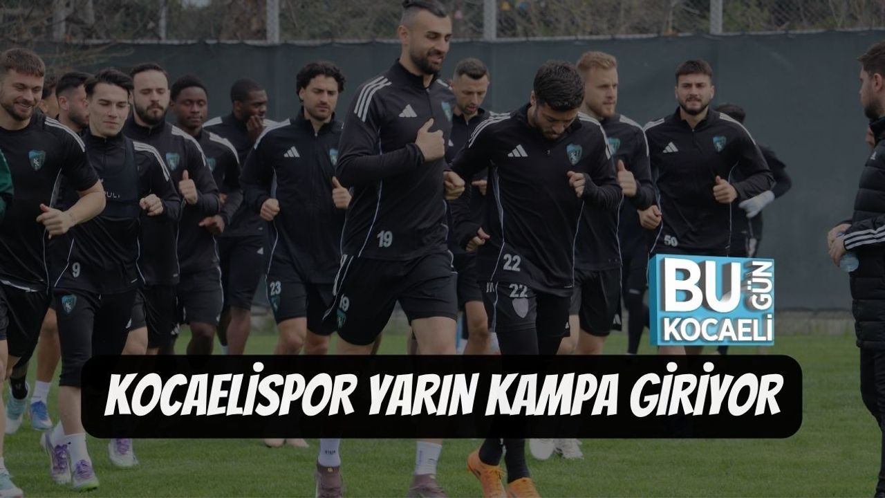 KOCAELİSPOR YARIN KAMPA GİRİYOR