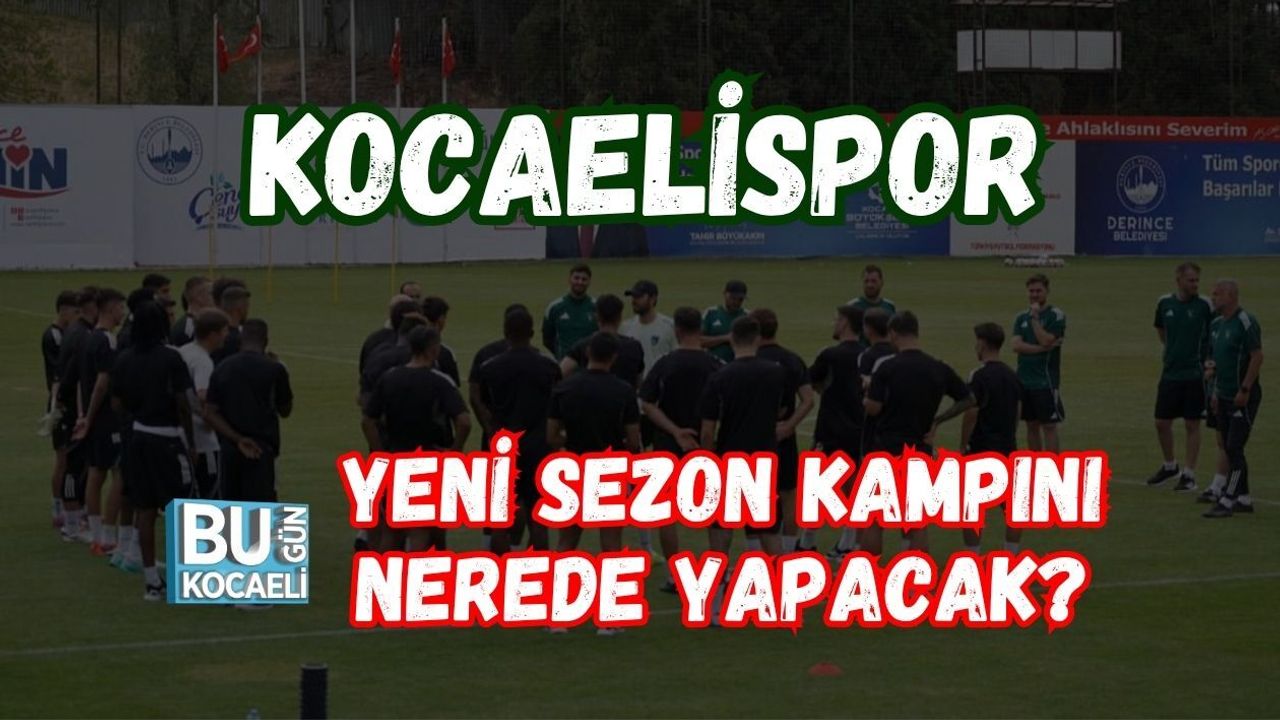 KOCAELİSPOR YENİ SEZON KAMPINI NEREDE YAPACAK?