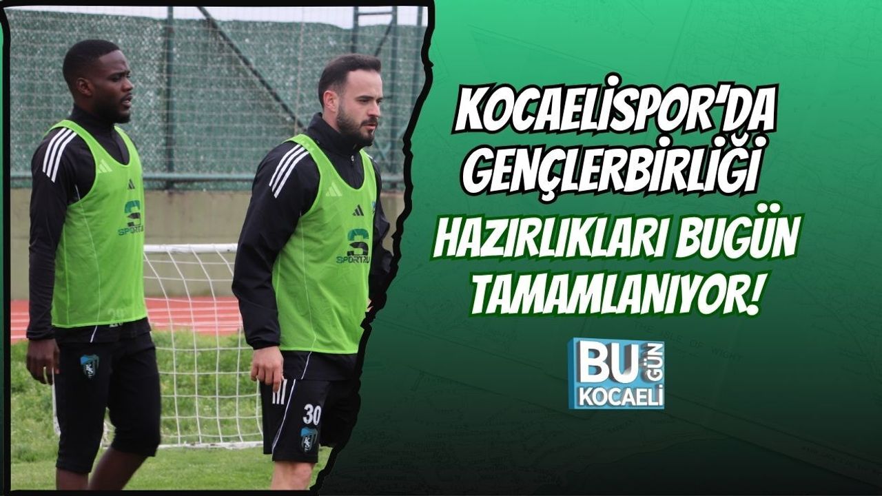 KOCAELİSPOR’DA GENÇLERBİRLİĞİ HAZIRLIKLARI BUGÜN TAMAMLANIYOR!