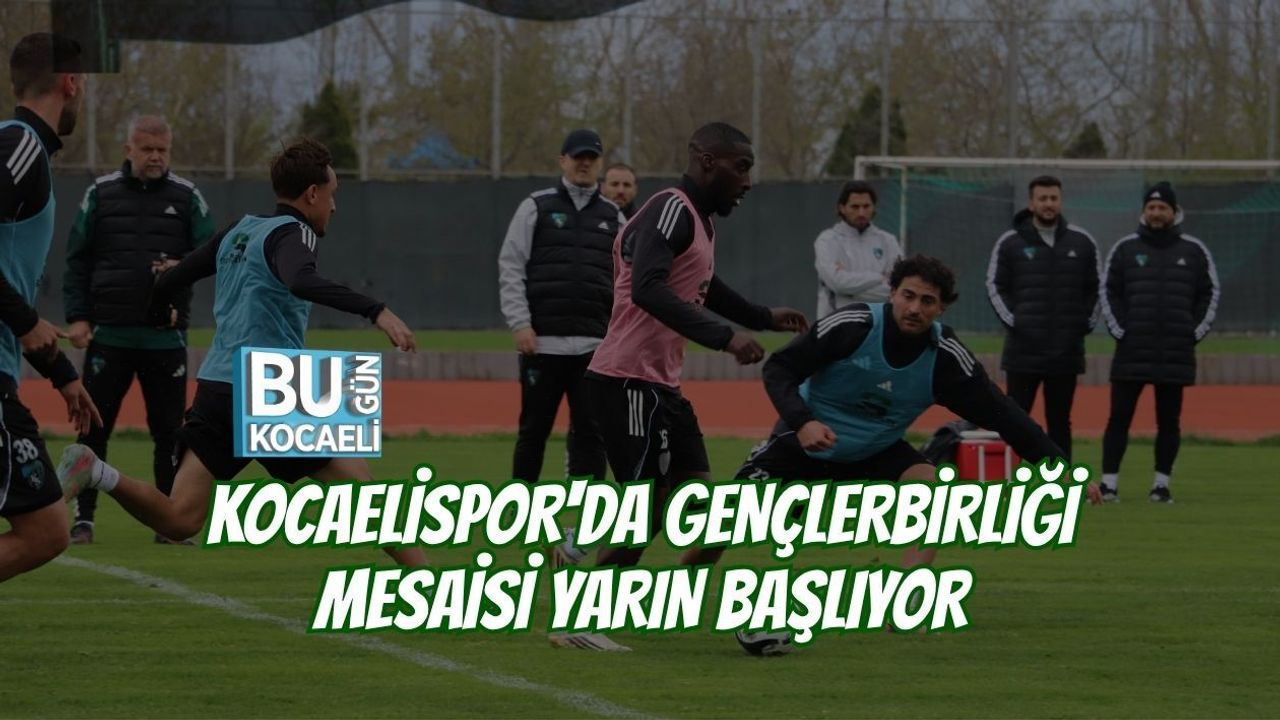 KOCAELİSPOR'DA GENÇLERBİRLİĞİ MESAİSİ YARIN BAŞLIYOR