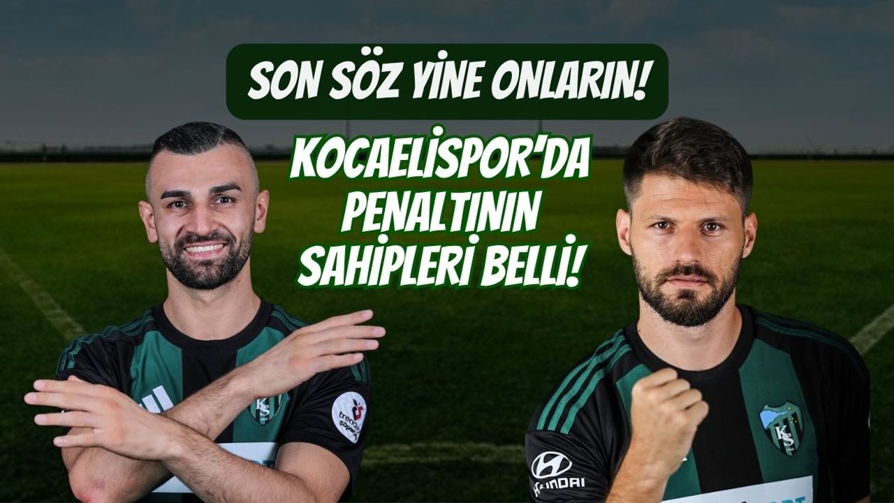 SON SÖZ YİNE ONLARIN: KOCAELİSPOR’DA PENALTININ SAHİPLERİ BELLİ!