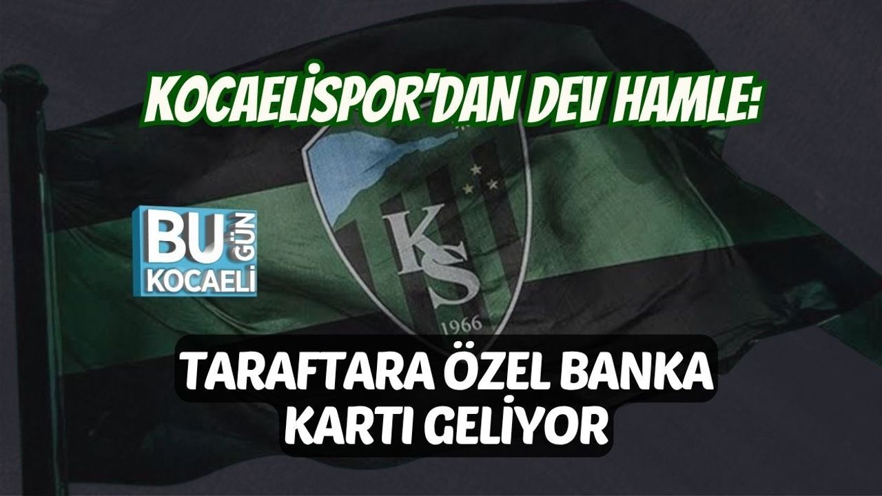 KOCAELİSPOR’DAN DEV HAMLE: TARAFTARA ÖZEL BANKA KARTI GELİYOR