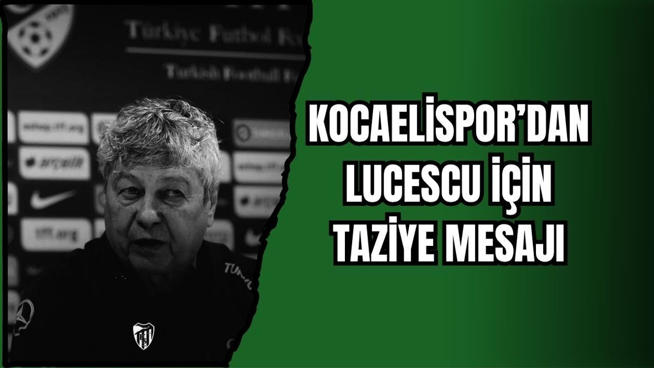 KOCAELİSPOR’DAN LUCESCU İÇİN TAZİYE MESAJI