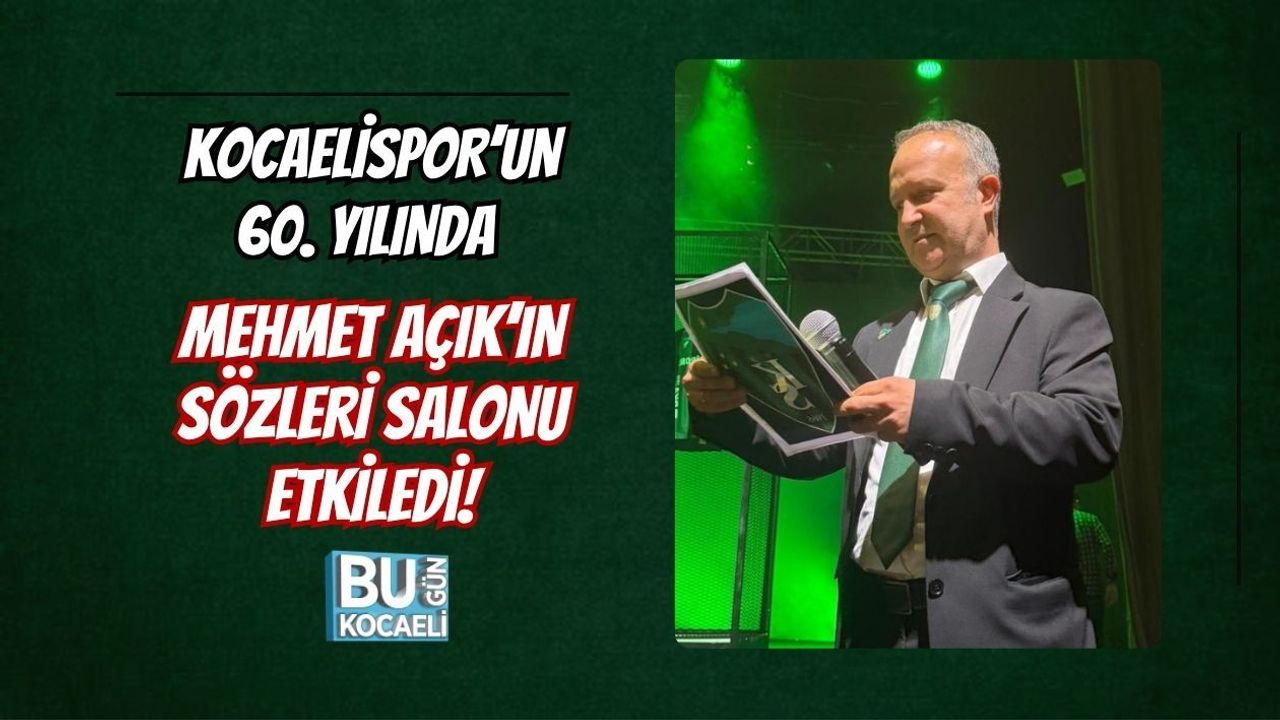 KOCAELİSPOR’UN 60. YILINDA MEHMET AÇIK’IN SÖZLERİ SALONU ETKİLEDİ!