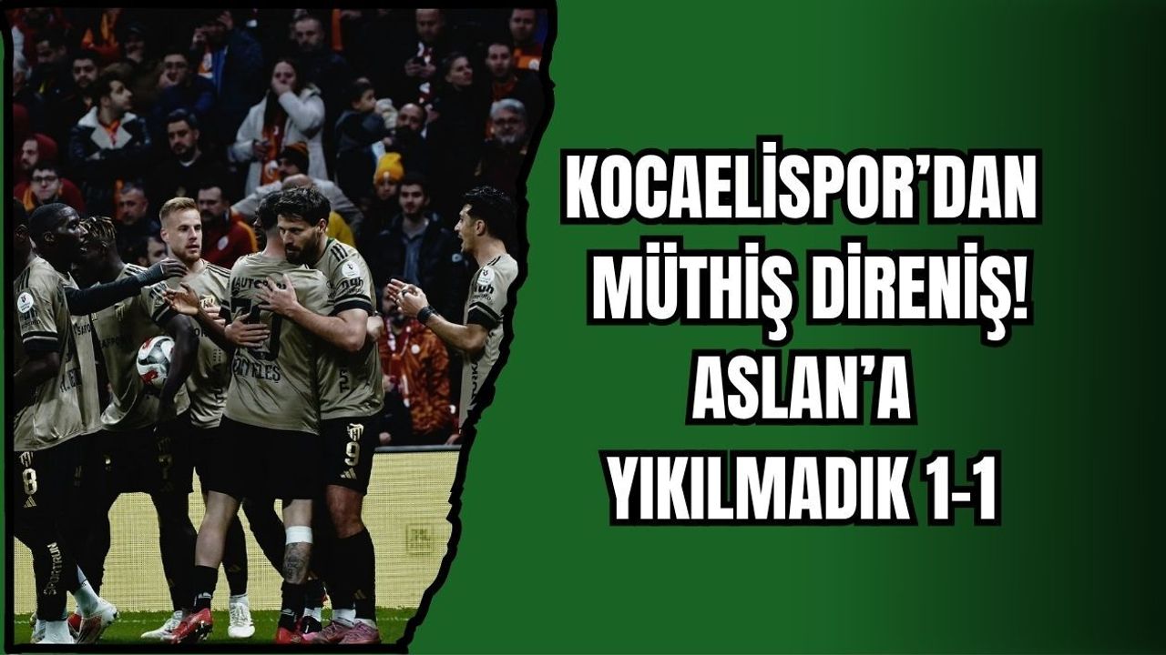 KOCAELİSPOR’DAN MÜTHİŞ DİRENİŞ! ASLAN’A YIKILMADIK 1-1