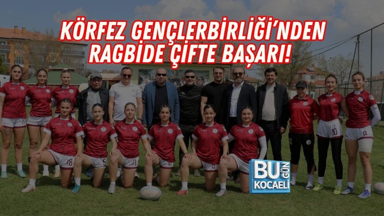 KÖRFEZ GENÇLERBİRLİĞİ’NDEN RAGBİDE ÇİFTE BAŞARI!