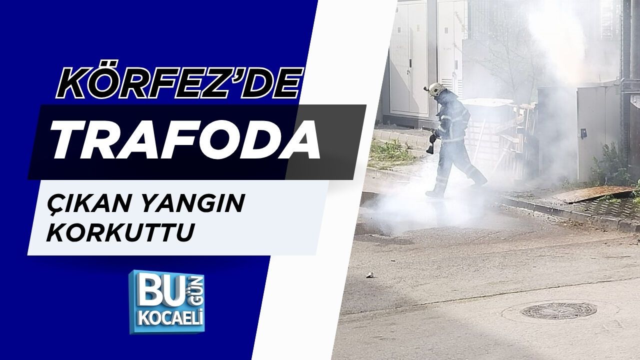 KÖRFEZ’DE TRAFODA ÇIKAN YANGIN KORKUTTU