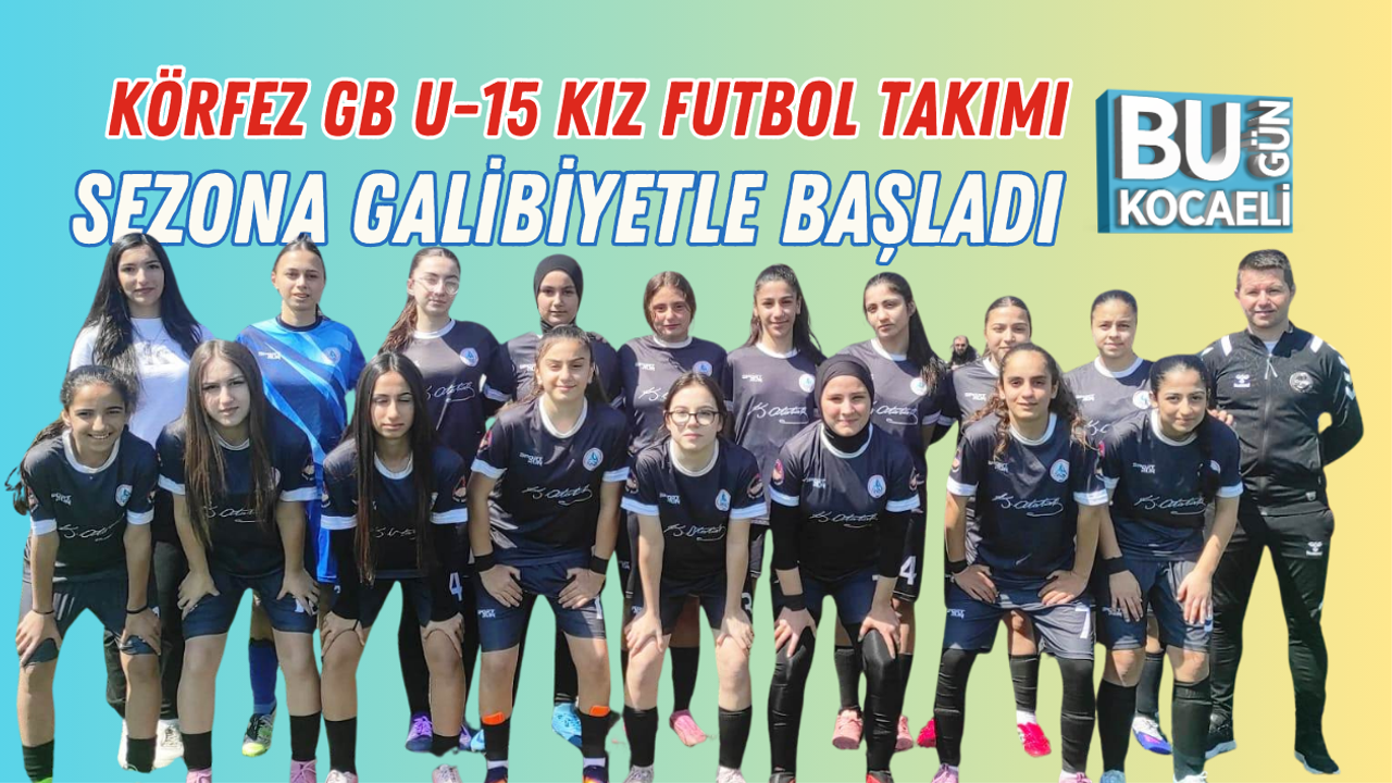 KÖRFEZ GB U-15 KIZ FUTBOL TAKIMI SEZONA GALİBİYETLE BAŞLADI