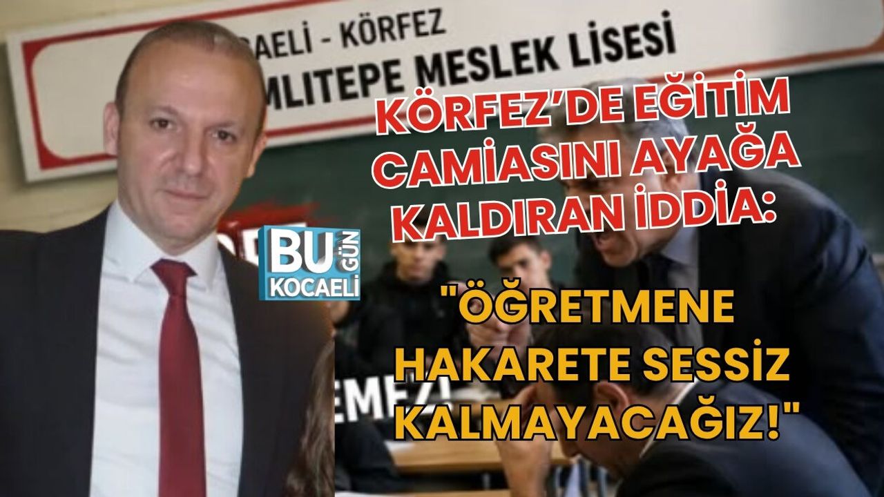 KÖRFEZ’DE EĞİTİM CAMİASINI AYAĞA KALDIRAN İDDİA