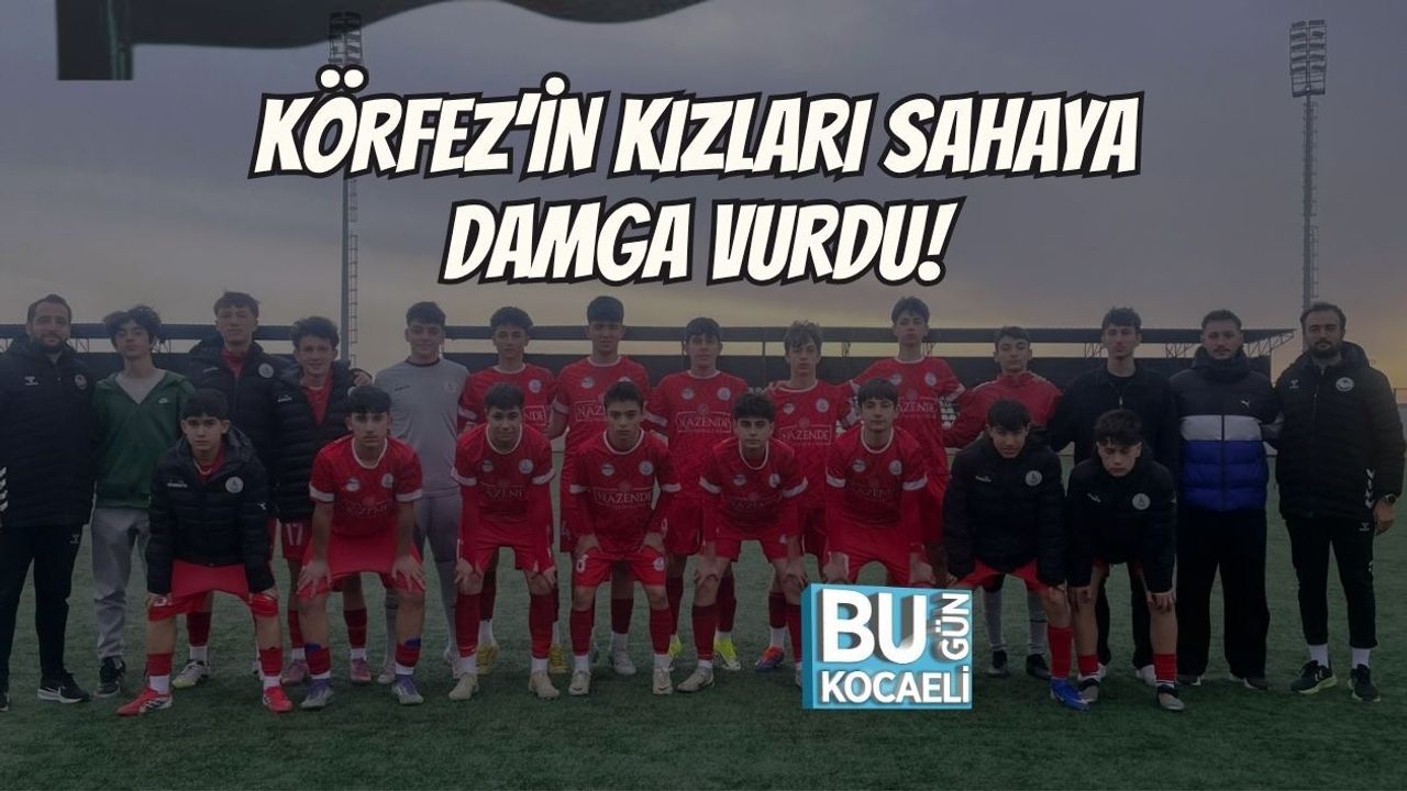 KÖRFEZ’İN KIZLARI SAHAYA DAMGA VURDU!