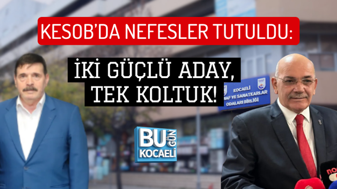 KESOB’DA NEFESLER TUTULDU: İKİ GÜÇLÜ ADAY, TEK KOLTUK! KRİTİK GÜN BELLİ OLDU