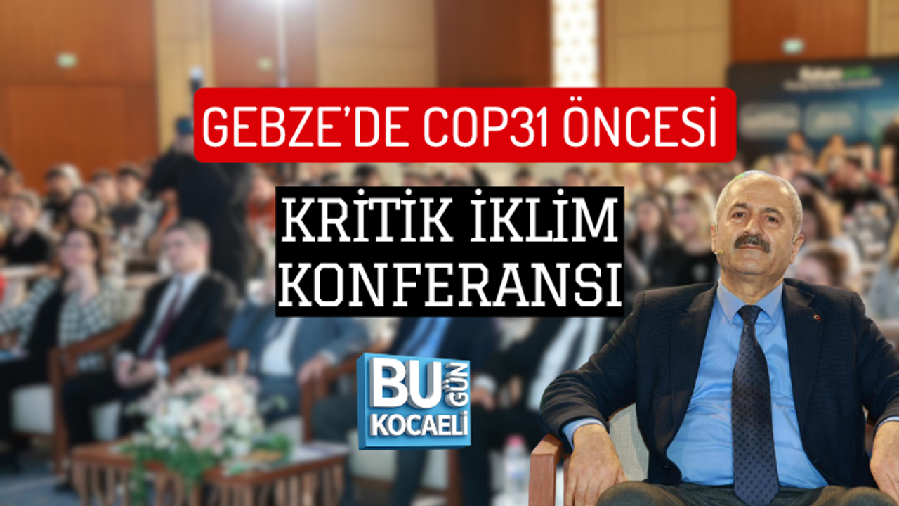 GEBZE’DE COP31 ÖNCESİ KRİTİK İKLİM KONFERANSI