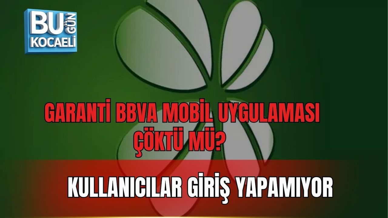 GARANTİ BBVA MOBİL UYGULAMASI ÇÖKTÜ MÜ? KULLANICILAR GİRİŞ YAPAMIYOR