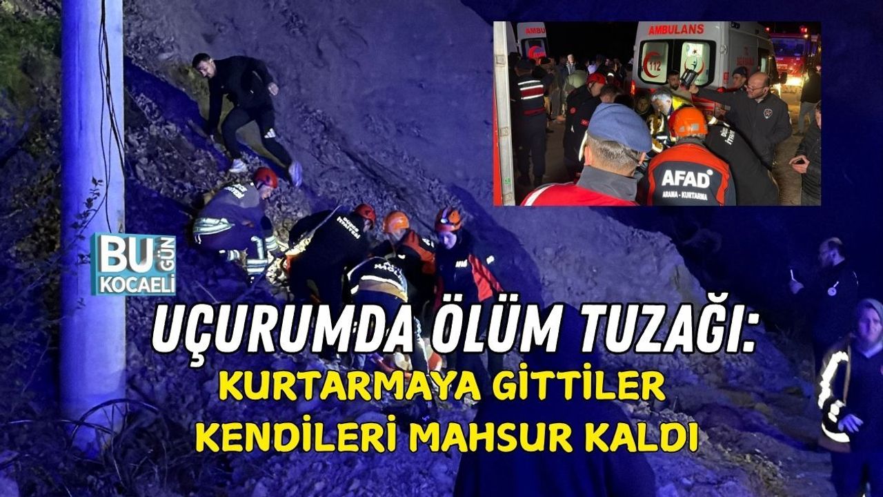 UÇURUMDA ÖLÜM TUZAĞI: KURTARMAYA GİTTİLER, KENDİLERİ MAHSUR KALDI