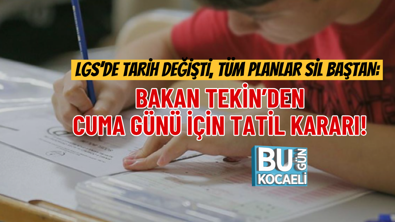 LGS’DE TARİH DEĞİŞTİ, TÜM PLANLAR SİL BAŞTAN: BAKAN TEKİN’DEN CUMA GÜNÜ İÇİN TATİL KARARI!