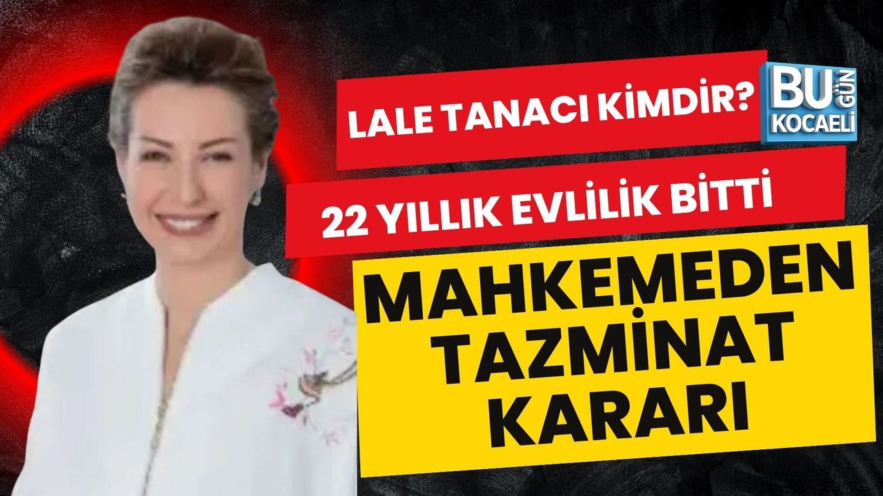 LALE TANACI KİMDİR? 22 YILLIK EVLİLİK BİTTİ, MAHKEMEDEN TAZMİNAT KARARI