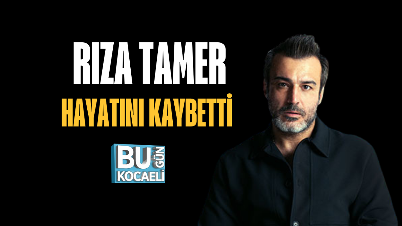 RIZA TAMER HAYATINI KAYBETTİ