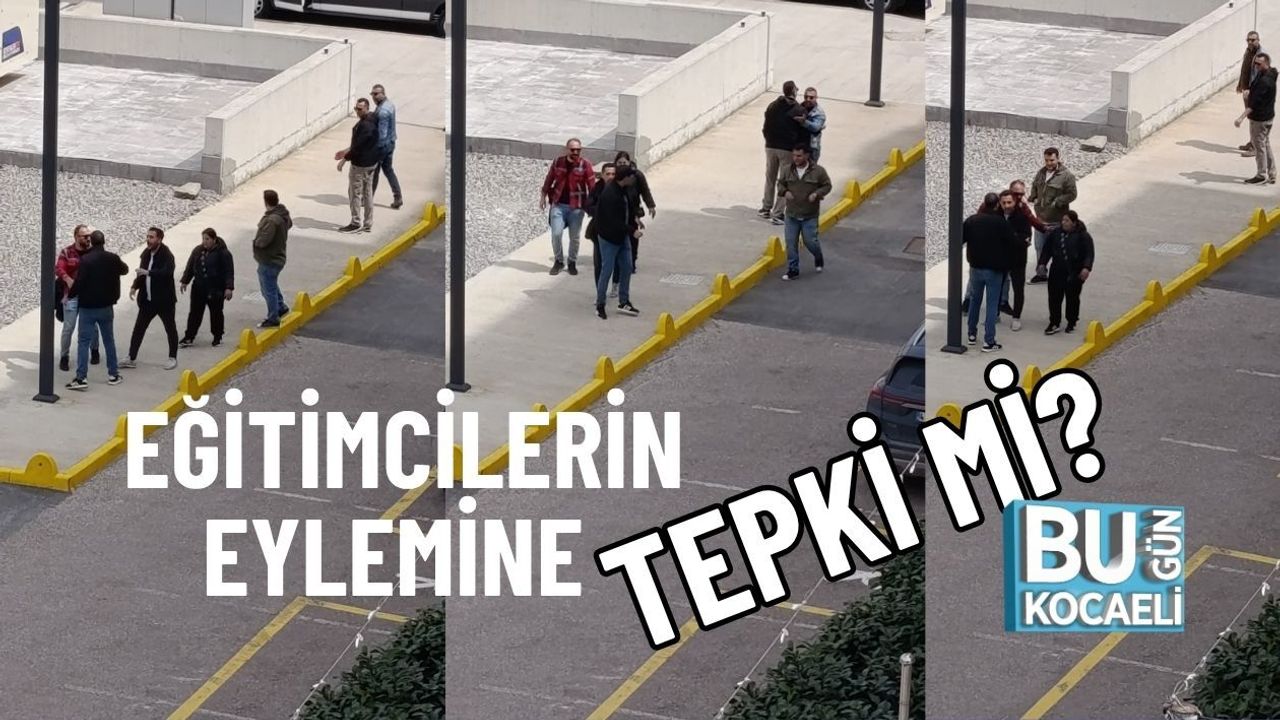 EĞİTİMCİLERİN EYLEMİNE TEPKİ Mİ?