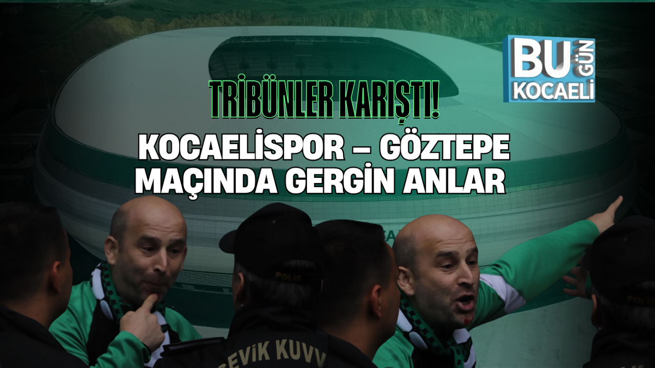 TRİBÜNLER KARIŞTI! KOCAELİSPOR – GÖZTEPE MAÇINDA GERGİN ANLAR