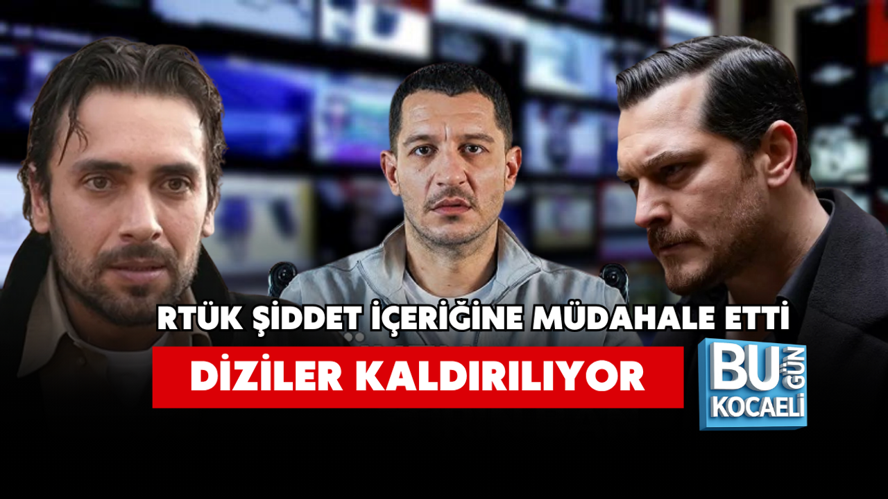 RTÜK ŞİDDET İÇERİĞİNE MÜDAHALE ETTİ DİZİLER KALDIRILIYOR