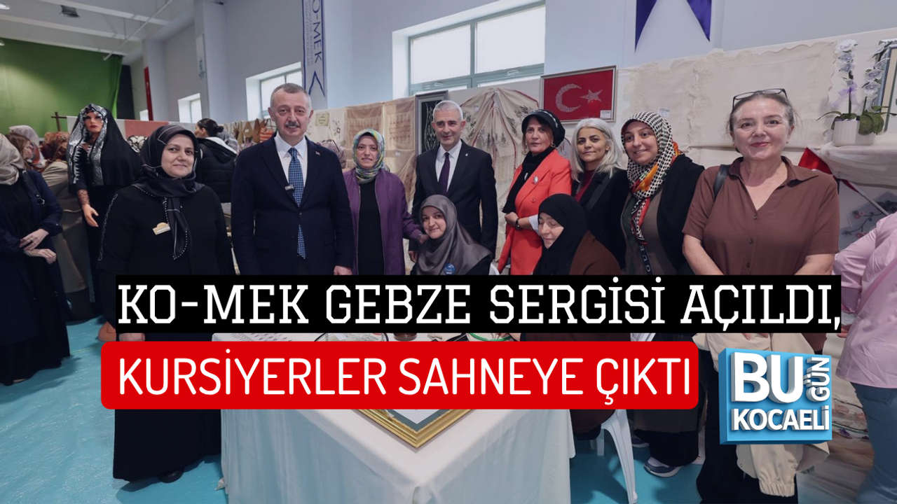 KO-MEK GEBZE SERGİSİ AÇILDI, KURSİYERLER SAHNEYE ÇIKTI