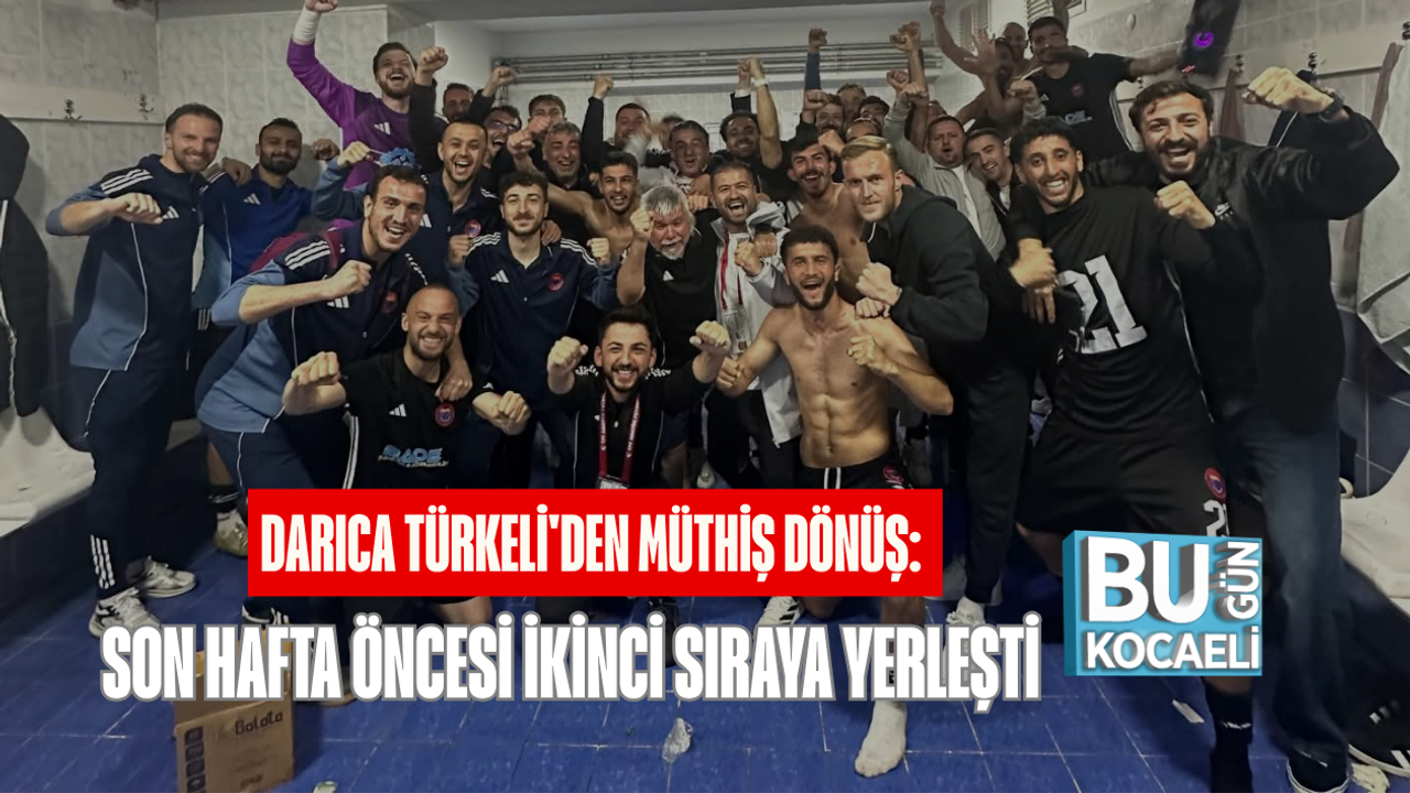 DARICA TÜRKELİ'DEN MÜTHİŞ DÖNÜŞ: SON HAFTA ÖNCESİ İKİNCİ SIRAYA YERLEŞTİ