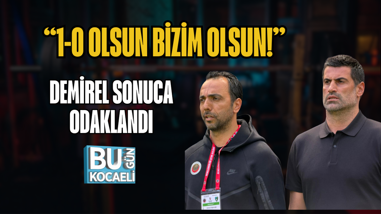 “1-0 OLSUN BİZİM OLSUN!” DEMİREL SONUCA ODAKLANDI