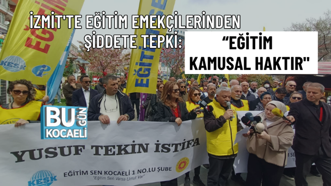 İZMİT'TE EĞİTİM EMEKÇİLERİNDEN ŞİDDETE TEPKİ: “EĞİTİM KAMUSAL HAKTIR